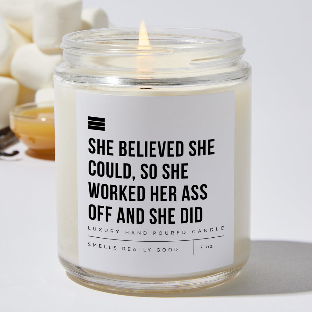 She Believed She Could, So She Worked Her Ass Off And She Did - Luxury Candle Jar 35 Hours