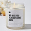 We Miss You Already Come Back - Luxury Candle Jar 35 Hours