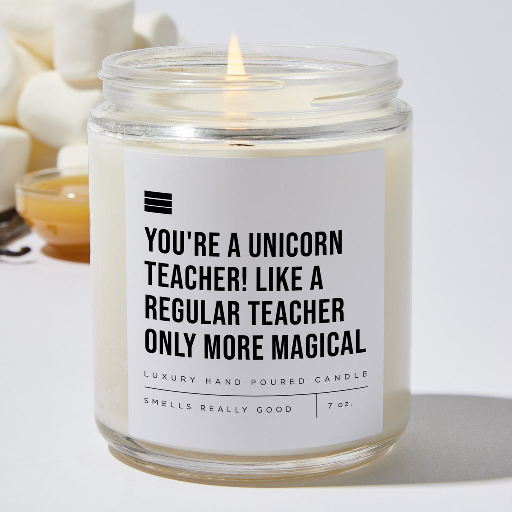 You're A Unicorn Teacher! Like A Regular Teacher Only More Magical - Luxury Candle Jar 35 Hours