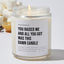 You Raised Me And All You Got Was This Damn Candle - Luxury Candle Jar 35 Hours