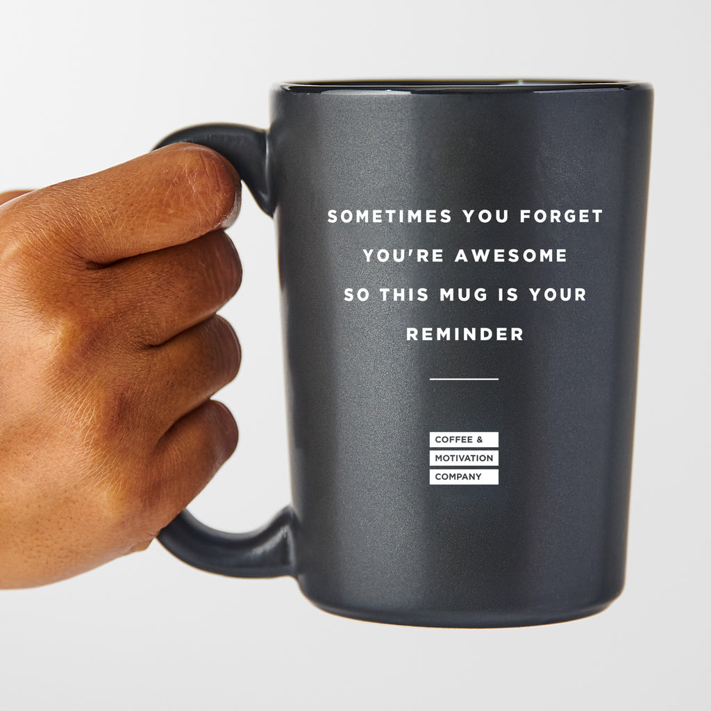 Sometimes You Forget You're Awesome So This Mug Is Your Reminder - Matte Black Motivational Coffee Mug