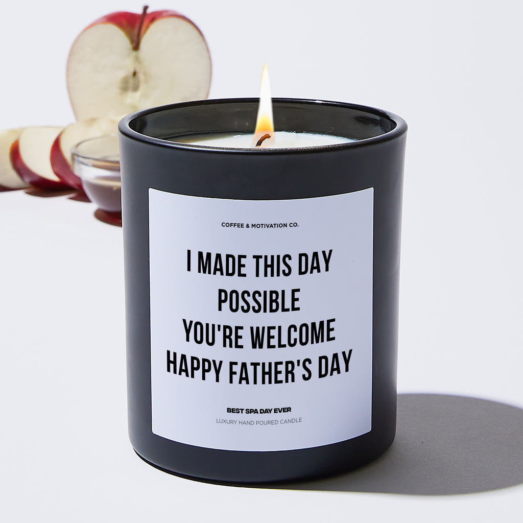 I Made This Day Possible | You're Welcome Happy Father's Day - Father's Day Luxury Candle