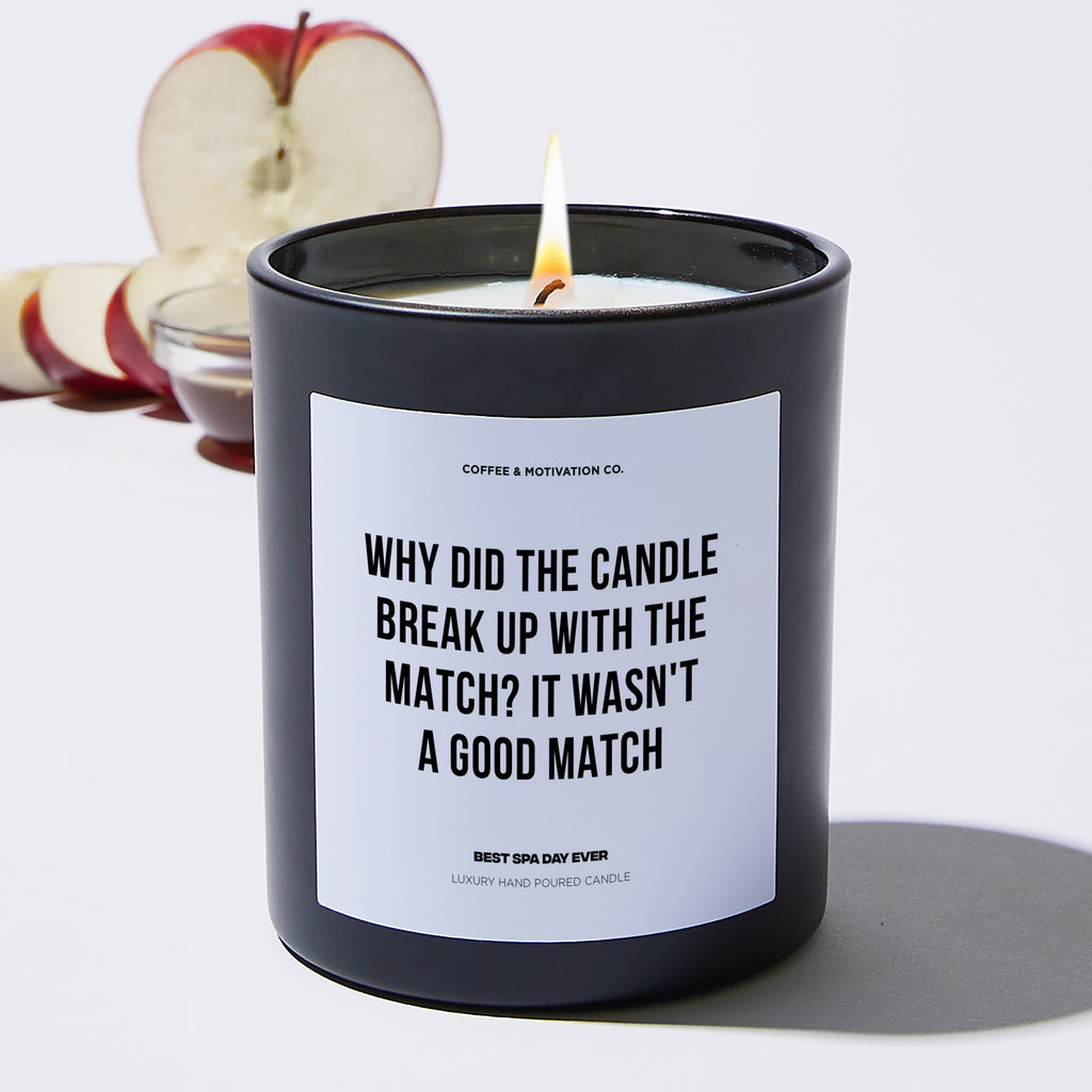 Why Did The Candle Break Up With The Match? It Wasn't A Good Match - Father's Day Luxury Candle