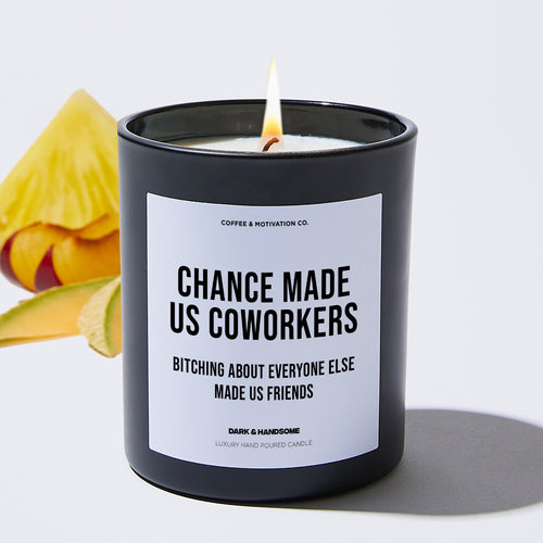 Chance Made Us Coworkers Bitching About Everyone Else Made Us Friends - Coworker Luxury Candle