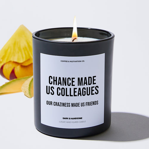 Chance Made Us Colleagues Our Craziness Made Us Friends - Coworker Luxury Candle