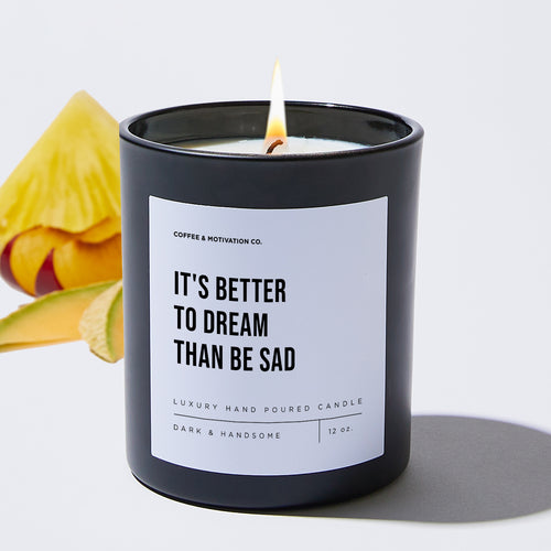 It's Better To Dream Than Be Sad - Motivational Luxury Candle