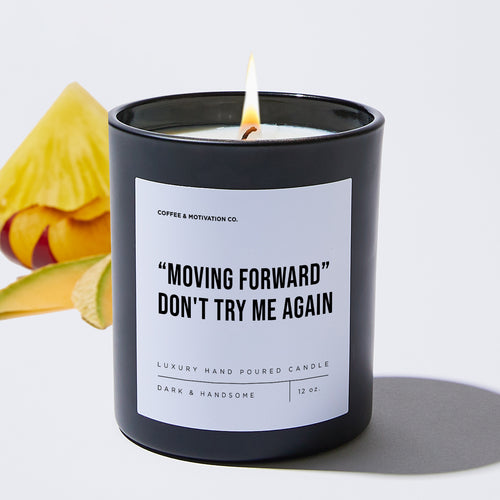 Moving Forward - Don't try me again - Coworker Luxury Candle