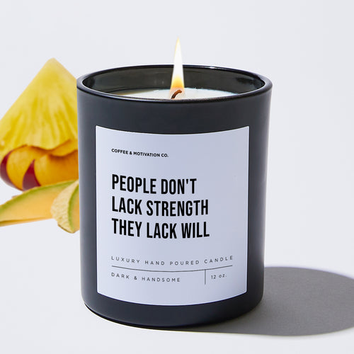 People Don't Lack Strength They Lack Will - Motivational Luxury Candle