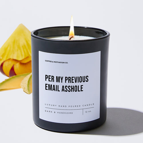 Per My Previous Email Asshole - Motivational Luxury Candle