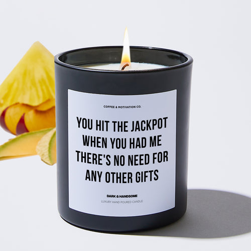 You Hit The Jackpot When You Had Me - There's No Need For Any Other Gifts - Father's Day Luxury Candle