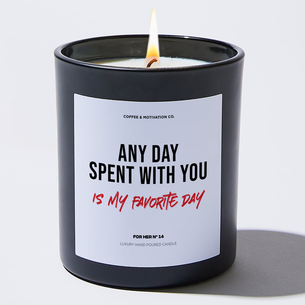 Candles - Any Day Spent With You is My Favorite Day - Valentines - Coffee & Motivation Co.