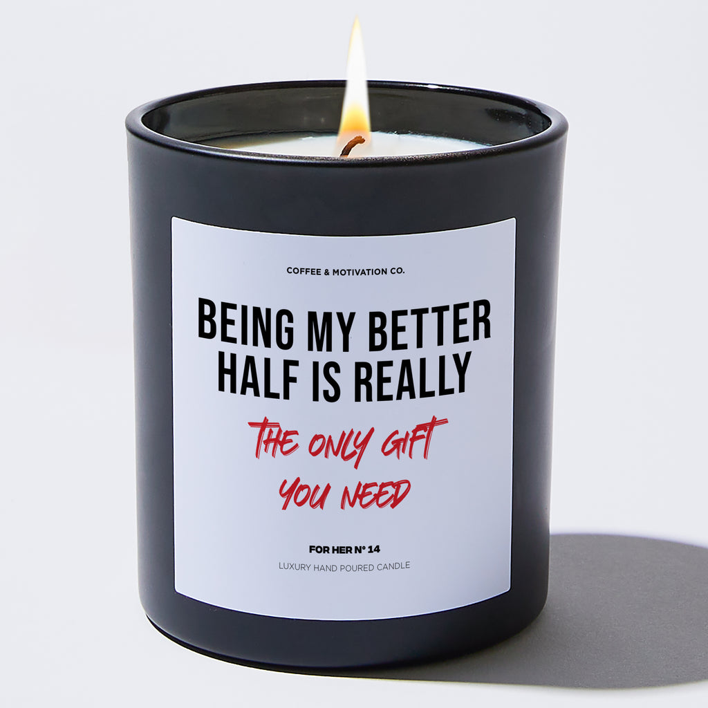 Candles - Being My Better Half is Really the Only Gift You Need - Valentines - Coffee & Motivation Co.