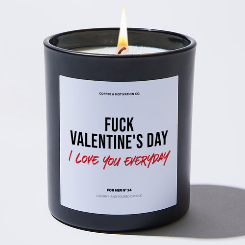 Candles - Fuck Valentine's Day I Love You Everyday - Valentines - Coffee & Motivation Co.