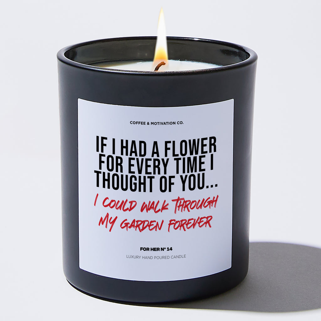 Candles - If I Had a Flower for Every Time I Thought of You... I Could Walk Through My Garden Forever - Valentines - Coffee & Motivation Co.