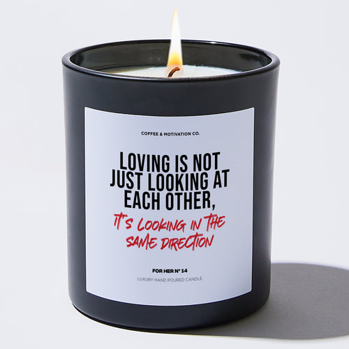Candles - Loving is Not Just Looking at Each Other, It's Looking in the Same Direction - Valentines - Coffee & Motivation Co.