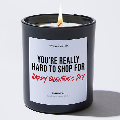 Candles - You're Really Hard to Shop for | Happy Valentine's Day - Valentines - Coffee & Motivation Co.