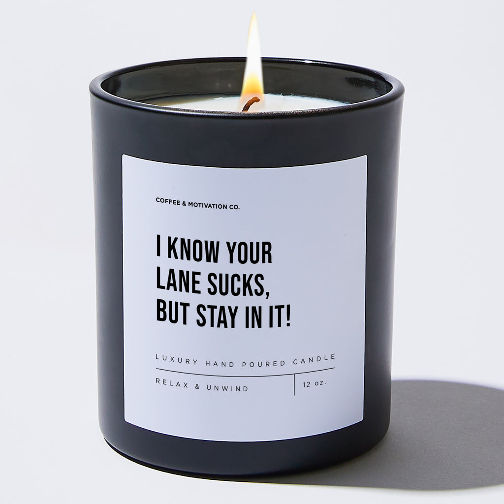 I Know Your Lane Sucks, But Stay In It! - Motivational Luxury Candle