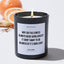 Why Did The Candle Always Wear Sunglasses? It Didn't Want To Be Blinded By It's Own Light - Father's Day Luxury Candle