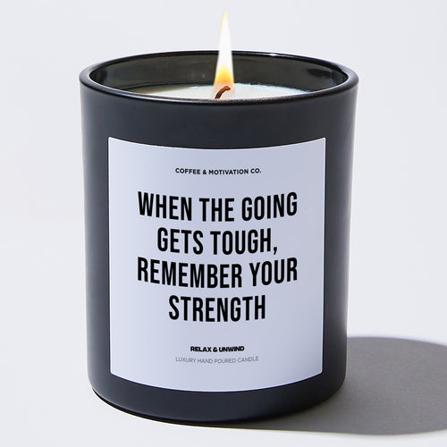 Candles - When the going gets tough, remember your strength - Coworker - Coffee & Motivation Co.