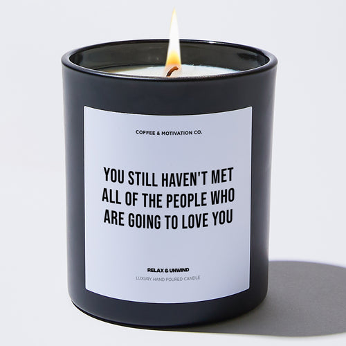 Candles - You still haven't met all of the people who are going to love you - Motivational - Coffee & Motivation Co.