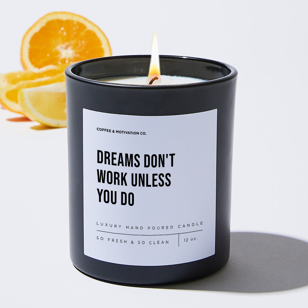 Dreams Don't Work Unless You Do - Motivational Luxury Candle