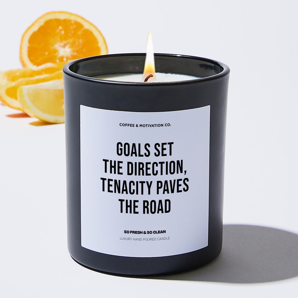 Goals set the direction, tenacity paves the road - Motivational Luxury Candle