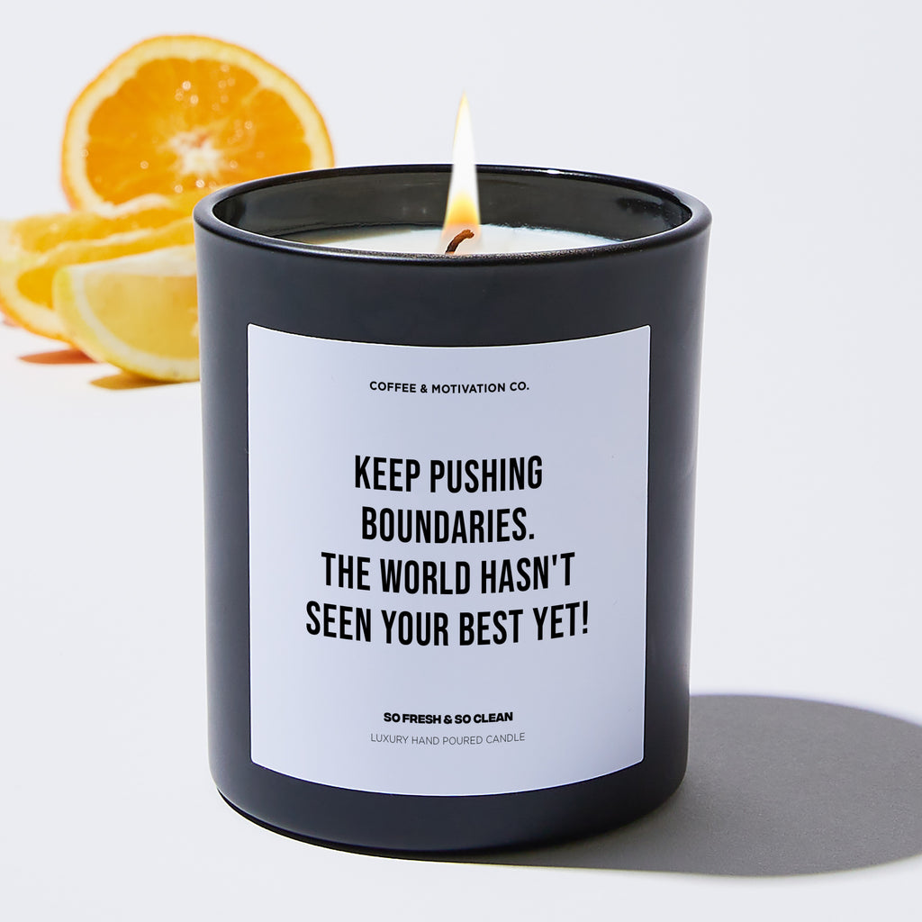 Keep pushing boundaries. The world hasn't seen your best yet! - Coworker Luxury Candle