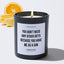 You Don't Need Any Other Gifts Because You Have Me As A Son - Father's Day Luxury Candle