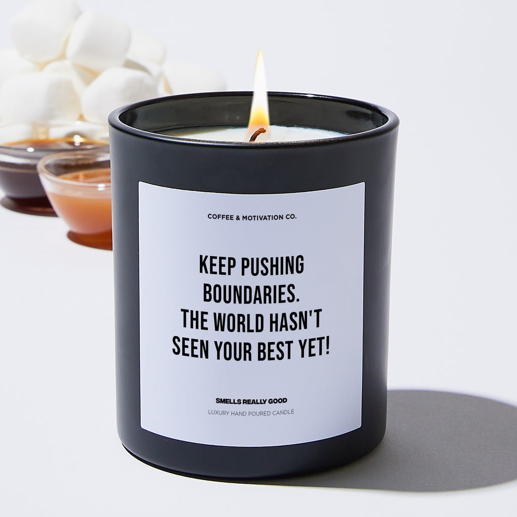 Keep pushing boundaries. The world hasn't seen your best yet! - Coworker Luxury Candle