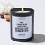Mom, I May Not Be The Perfect Child, But At Least I'm Not As Bad As My Sister - Mothers Day Luxury Candle