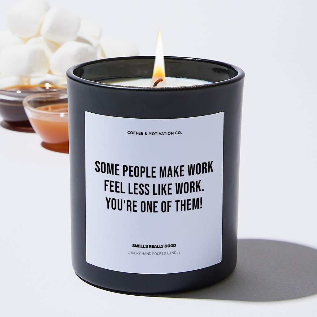 Some people make work feel less like work. You're one of them! - Coworker Luxury Candle