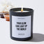 Your glow can light up the world - Motivational Luxury Candle