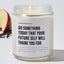 Do Something Today That Your Future Self Will Thank You For - Motivational Luxury Candle