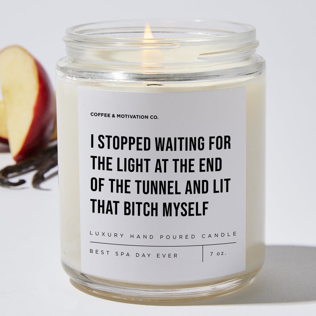 I Stopped Waiting For The Light At The End Of The Tunnel And Lit That Bitch Myself - Motivational Luxury Candle