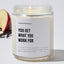 You Get What You Work For - Motivational Luxury Candle