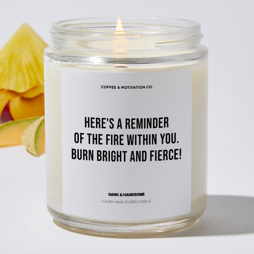 Here's a reminder of the fire within you. Burn bright and fierce! - Coworker Luxury Candle