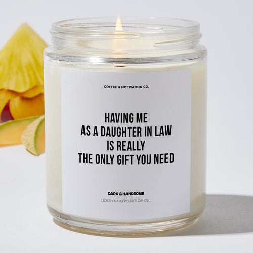 Candles - Having Me As A Daughter In Law Is Really The Only Gift You Need - Mothers Day - Coffee & Motivation Co.