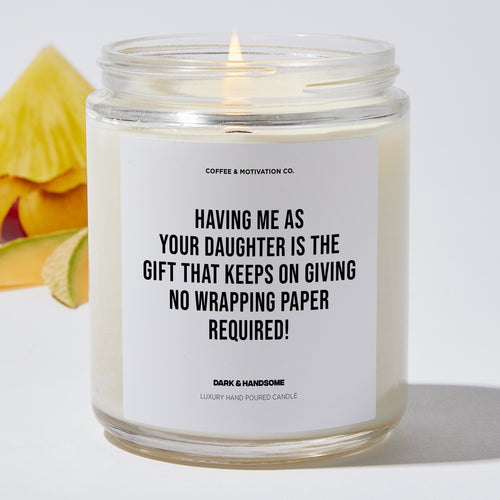 Candles - Having Me As Your Daughter Is The Gift That Keeps On Giving - No Wrapping Paper Required! - Mothers Day - Coffee & Motivation Co.