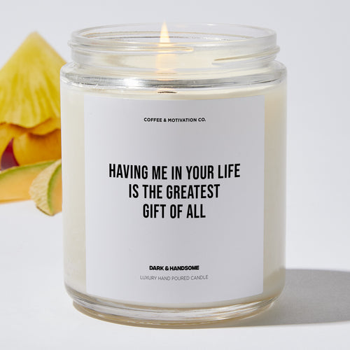 Candles - Having Me In Your Life Is The Greatest Present Of All! - Mothers Day - Coffee & Motivation Co.