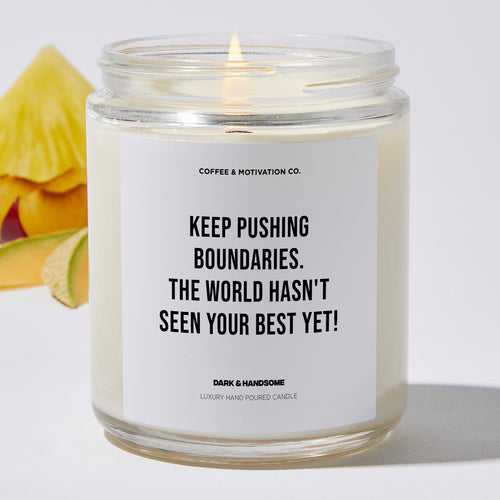Keep pushing boundaries. The world hasn't seen your best yet! - Coworker Luxury Candle