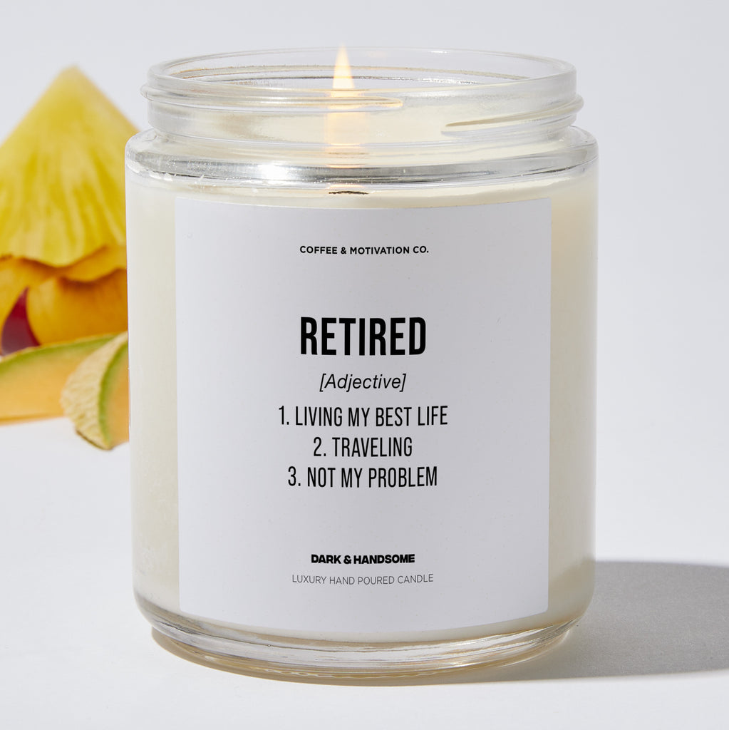 Retired 1. Living My Best Life 2. Traveling. 3. Not My Problem - Retirement Luxury Candle