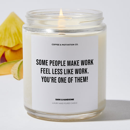 Some people make work feel less like work. You're one of them! - Coworker Luxury Candle