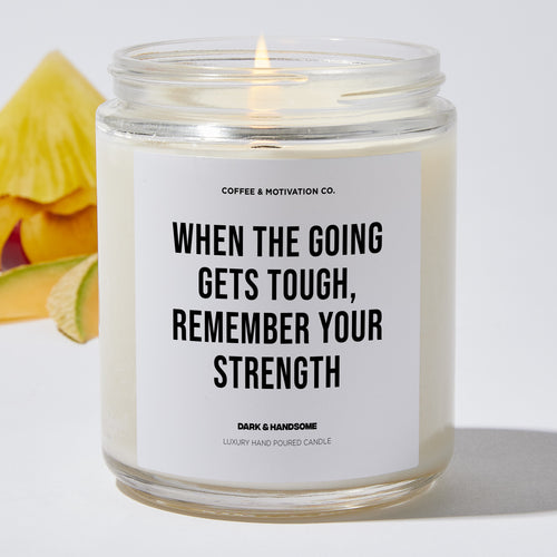 When the going gets tough, remember your strength - Coworker Luxury Candle