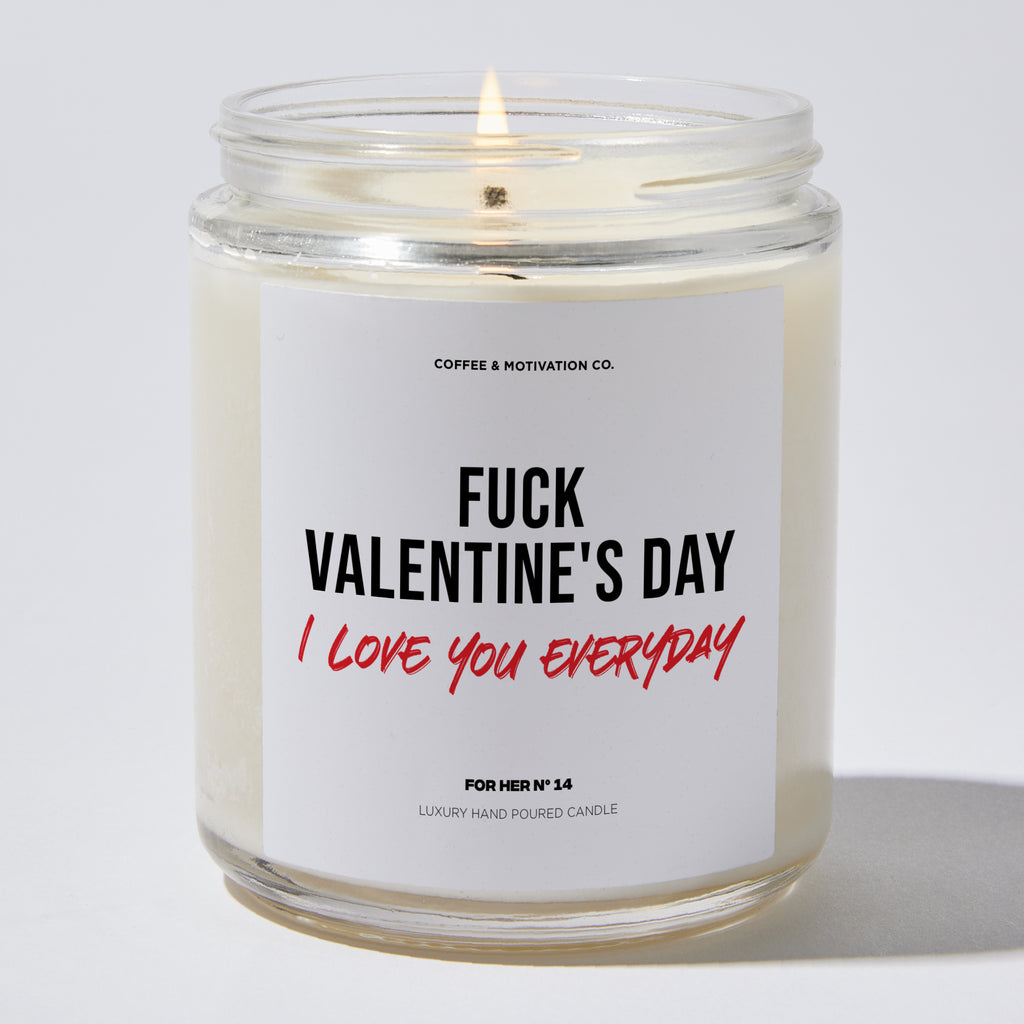 Fuck Valentine's Day I Love You Everyday - Valentine's Gifts Candle