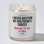 I Never Question My Girlfriend's Choices (Because I'm One of Them) - Valentine's Gifts Candle