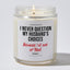 I Never Question My Husband's Choices (Because I'm One of Them) - Valentine's Gifts Candle