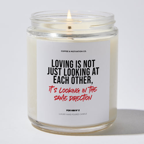 Loving is Not Just Looking at Each Other, It's Looking in the Same Direction - Valentine's Gifts Candle