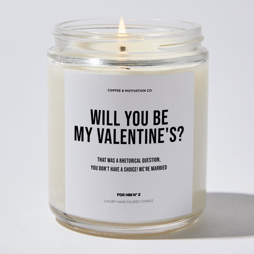 Will You be my Valentine's? (That was a rhetorical question, you don't have a choice! We're married) - Valentine's Gifts Candle