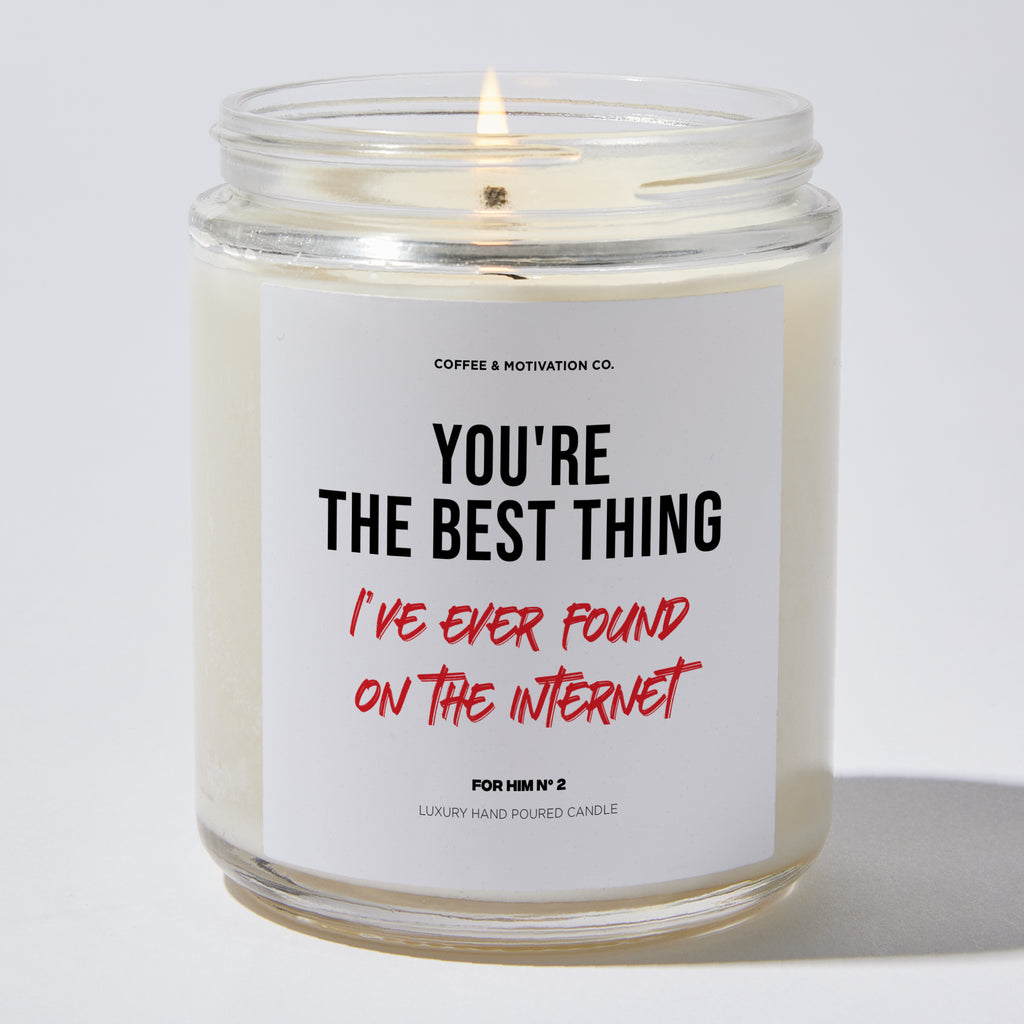 You're the Best Thing I've Ever Found on the Internet - Valentine's Gifts Candle
