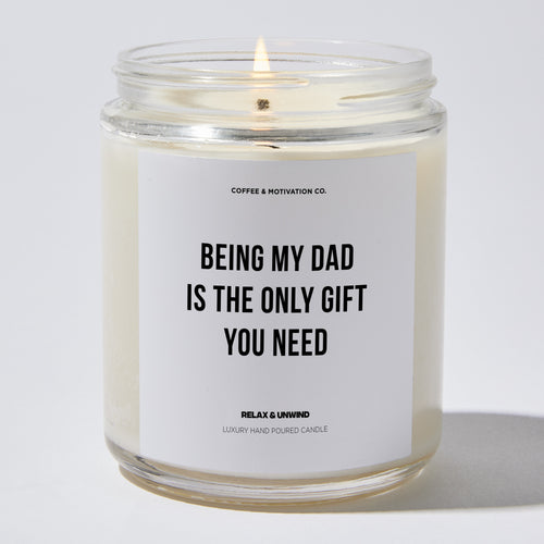 Candles - Being My Dad Is The Only Gift You Need - Father's Day - Coffee & Motivation Co.